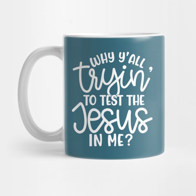 Why Y'all Tryin' To Test The Jesus In Me Christian Faith Mom Funny by GlimmerDesigns